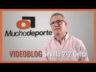 El videoblog de Juanma Ávila #SevillaFC 2-2 #Celta: 'Cruel empate a contracorriente' #LaLiga