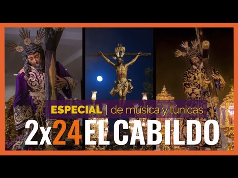 #ElCabildo 2x24 - El Cabildo: Las bandas de música en los Cristos y las túnicas bordadas escondidas