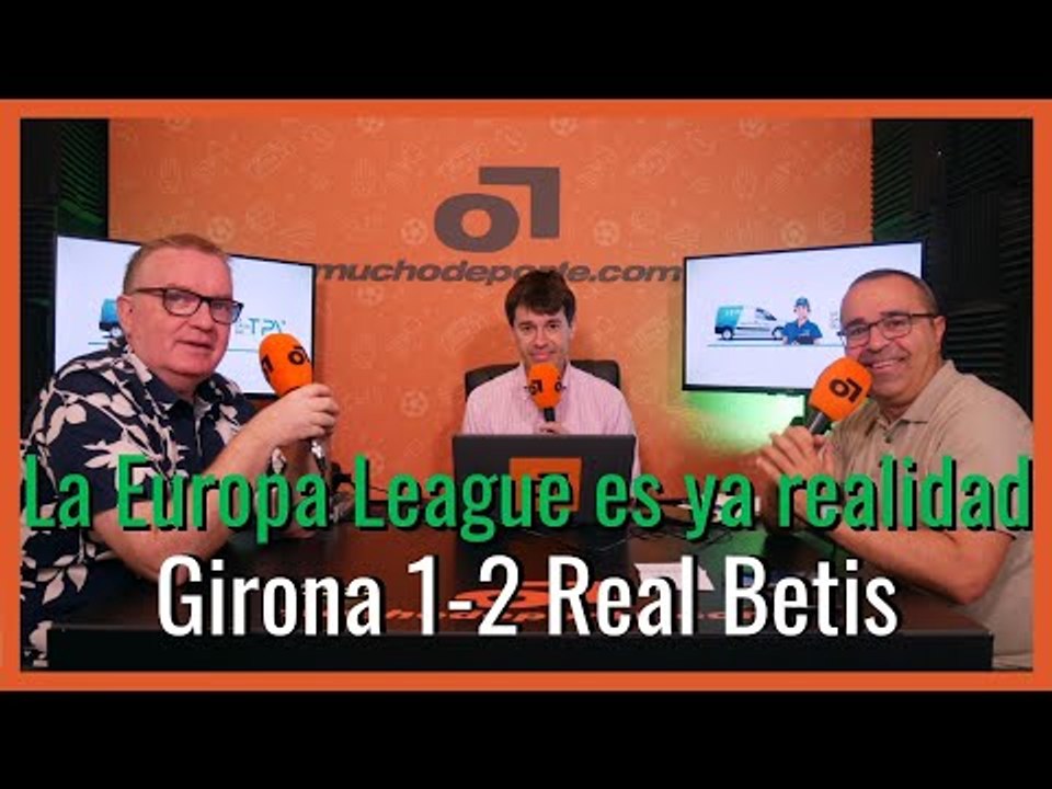 MuchoDePodcast: #Girona - #betis  (1-2): 'Brillante broche de Europa League' #LaLiga