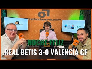 Muchodepodcast: Noche feliz en el Benito Villamarín #RealBetis 3-0 #ValenciaCF #laliga