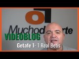 El videoblog de Javier León: Ni fu ni fa #Getafe 1-1 #RealBetis