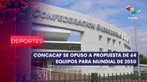 CONCACAF se opuso a propuesta de 64 equipos para mundial de 2030 DEPORTES EDICIÓN CENTRAL 15-04-2025