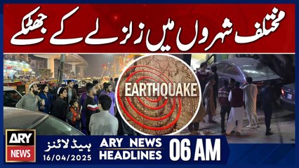 Earthquake Shakes Islamabad Rawalpindi and Nearby Regions  ARY News 6 AM Headlines | 16th April 2025