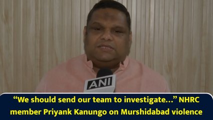 “We should send our team to investigate…” NHRC member Priyank Kanungo on Murshidabad violence