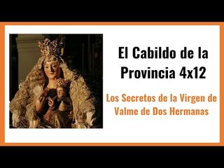 #ElCabildo de la Provincia 4x12: Los secretos de la Virgen de #Valme para la #Magna de 2024