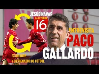 Entrevista a Paco Gallardo: "Navas es una leyenda desde la normalidad" | Jesús Navas Leyenda