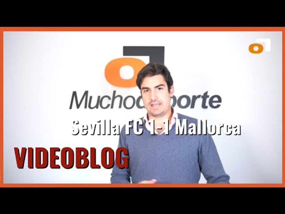 El videoblog del #SevillaFC 1-1 Mallorca: sumido en la vulgaridad y aburrimiento