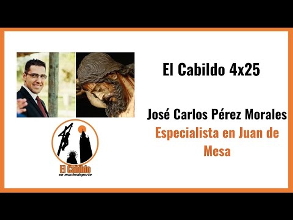#elcabildo 4x25: Entrevista con el especialista en Juan de Mesa, José Carlos Pérez Morales