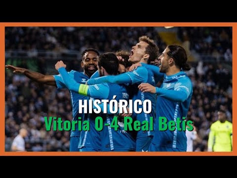 MuchodePodcast: HISTÓRICO | Vitoria Guimaraes 0-4 Betis