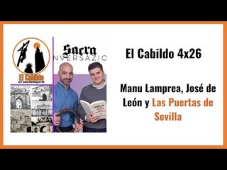 #elcabildo 4x26: Manu Lamprea, José de León y las Puertas de Sevilla