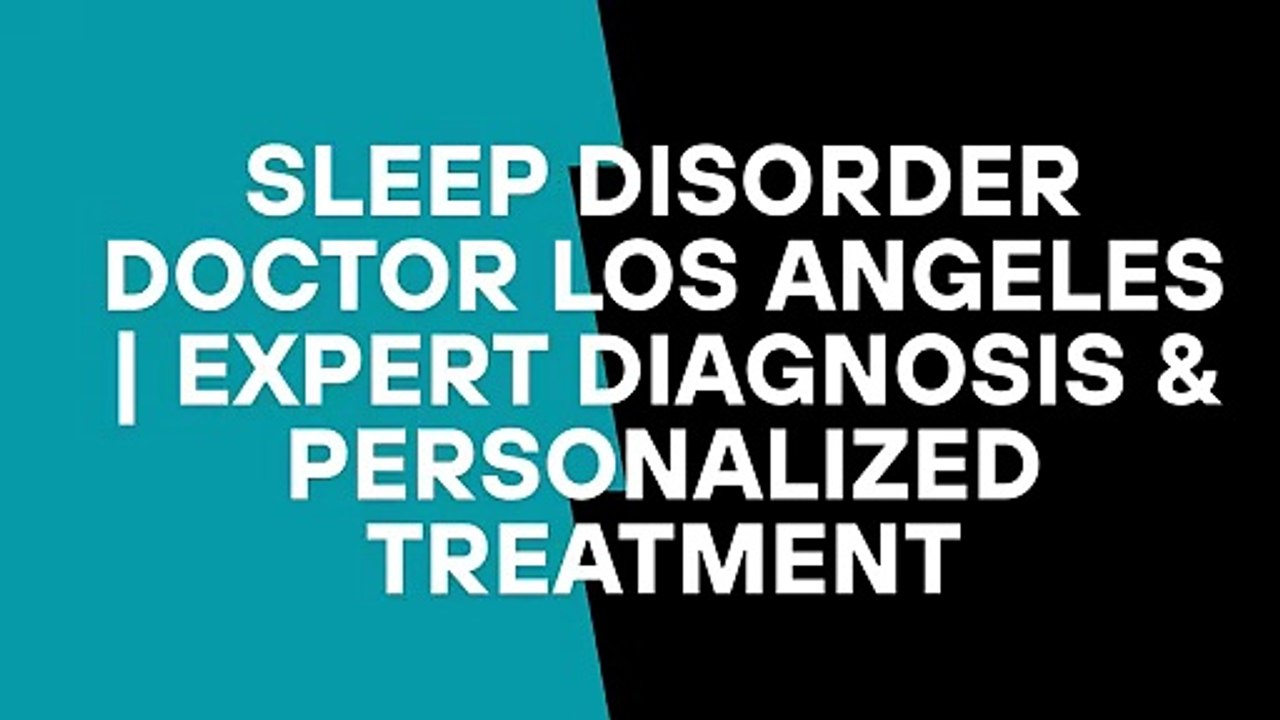 Sleep Disorder Doctor Los Angeles | Expert Diagnosis & Personalized Treatment