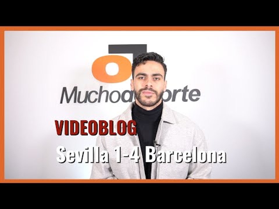 El videoblog del #sevillafc 1- 4 Barcelona : '30 minutos con uno más de carencias al descubierto'