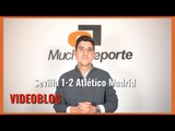 El videoblog del Sevilla FC 1-2 Atlético de Madrid: 'La afición dictó sentencia'
