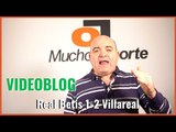 El VideoBlog de Javier León: OTRO CHASCO EN EL FORTÍN | #Betis 1-2 Villareal