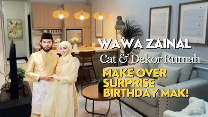 Wawa Zainal Cat & Dekor Rumah, Make Over Surprise Birthday Mak!