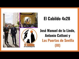 #elcabildo 4x28: Entrevista con José Manuel de la Linde y Antonio Cattoni; Puertas de Sevilla (III)