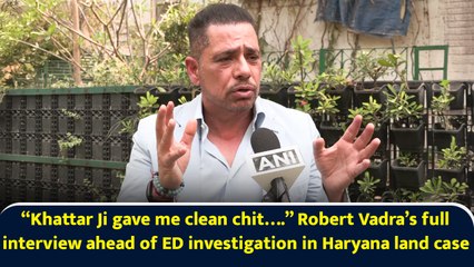 “Khattar Ji gave me clean chit….” Robert Vadra’s full interview ahead of ED investigation in Haryana land case