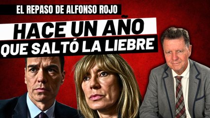 Alfonso Rojo: “Begoña, Sánchez y la corrupción del PSOE_ Hoy hace un año exacto que saltó la liebre”