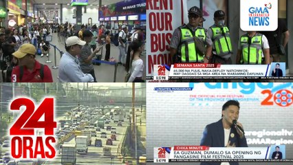 24 Oras: (Part 1) Pila ng ticket booth sa Batangas Port, maghapong mahaba; 65,000 na pulis, naka-deploy nationwide ngayong Semana Santa; Atty. Christian Sia, pinadidiskwalipika ng isang task force ng COMELEC, atbp.