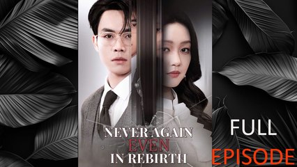 Never Again, Even In Rebirth Full Episode