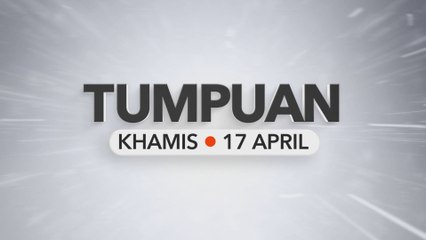 Tumpuan Khamis – 17 April 2025