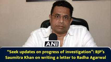 “Seek updates on progress of investigation”: BJP’s Saumitra Khan on writing a letter to Radha Agarwal