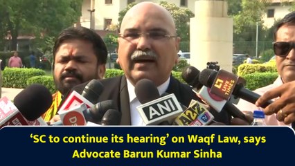 ‘SC to continue its hearing’ on Waqf Law, says Advocate Barun Kumar Sinha