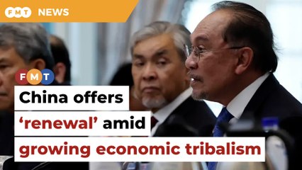 China offers ‘renewal’ amid growing economic tribalism, says Anwar