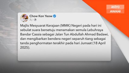 Pulau Pinang namakan Lebuhraya Bandar Cassia ke Jalan Tun Abdullah Ahmad Badawi