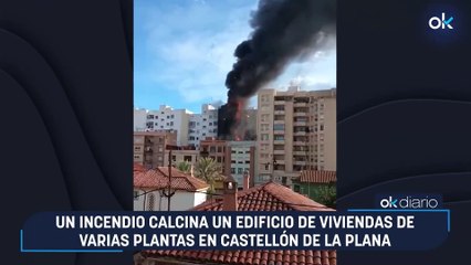 Un incendio calcina un edificio de viviendas de varias plantas en Castellón de la Plana