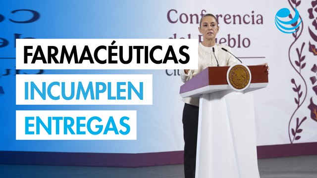 Farmacéuticas incumplen entregas de medicamentos de compra consolidada: Sheinbaum