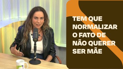 Tem que normalizar o fato de não querer ser mãe