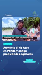 Aumenta el río Acre en Pando y anega propiedades agrícolas