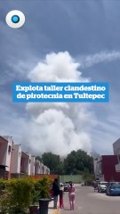 Explota taller clandestino de pirotecnia I Reporte Indigo