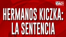 Condenaron a 14 y 12 años de prisión a los hermanos Kiczka