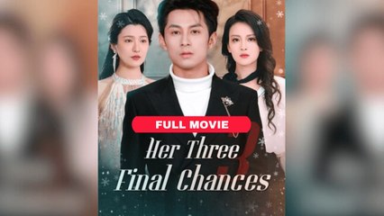 Her Three Final Chances Full Chinese Drama - DramaFren