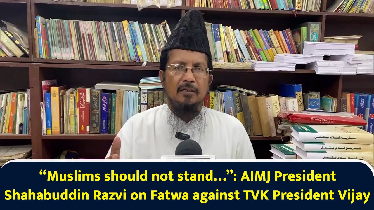 “Muslims should not stand…”: AIMJ President Shahabuddin Razvi on Fatwa against TVK President Vijay