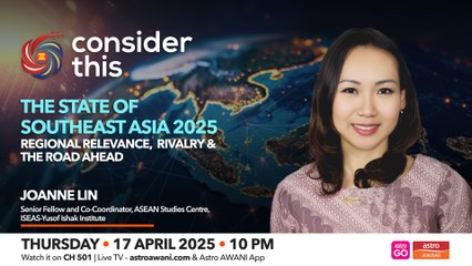 Consider This: The State of Southeast Asia 2025: Regional Relevance, Rivalry & the Road Ahead