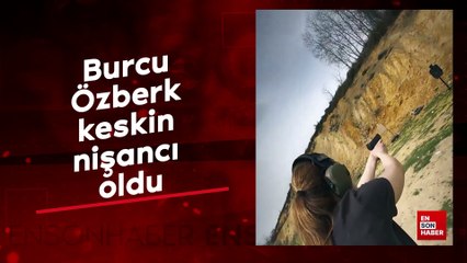 Burcu Özberk keskin nişancı oldu