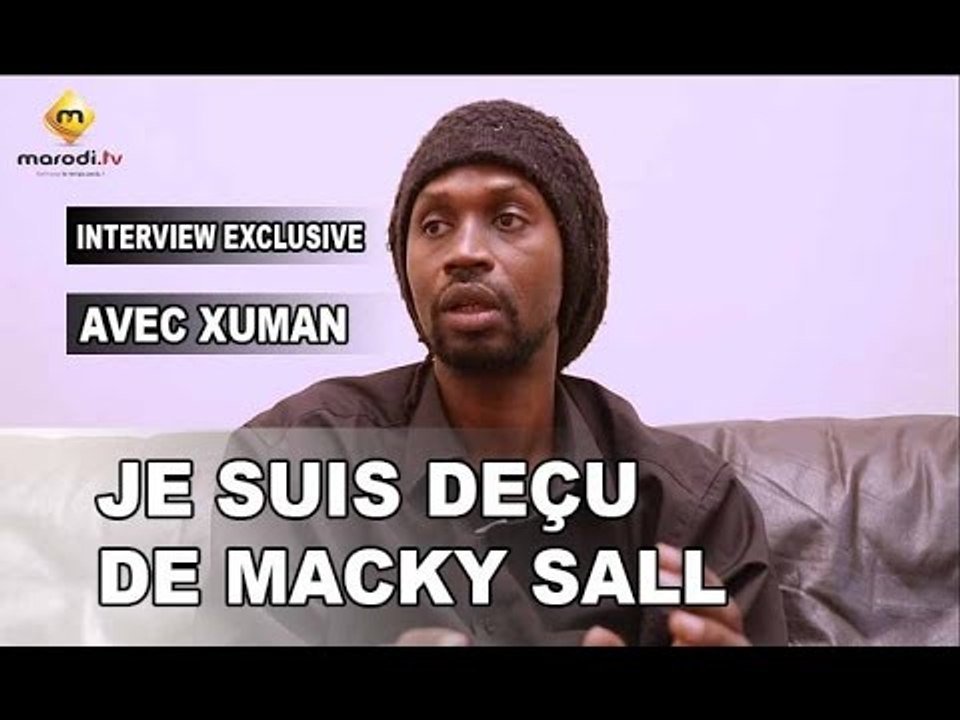 XUMAN : " Je suis déçu de Macky SALL" - (VPW)
