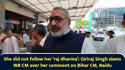 She did not follow her ‘raj dharma’: Giriraj Singh slams WB CM over her comment on Bihar CM, Naidu