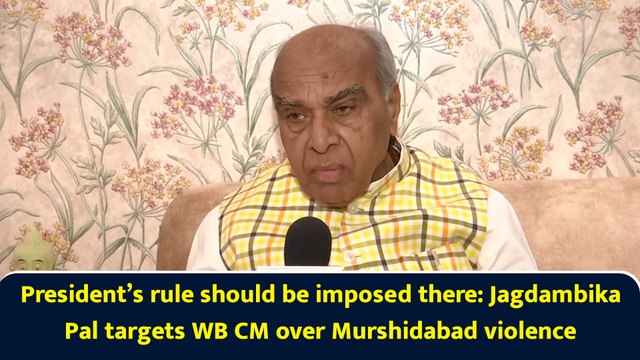 President’s rule should be imposed there: Jagdambika Pal targets WB CM over Murshidabad violence