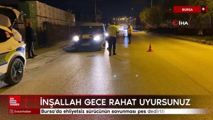 Bursa'da ehliyetsiz sürücünün savunması pes dedirtti