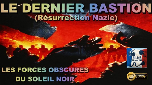 Le dernier bastion (Résurrection Nazie) - Les Forces Obscures du Soleil Noir - Film Complet en Français HD (Action, Epouvante, Horreur, Science-Fiction)