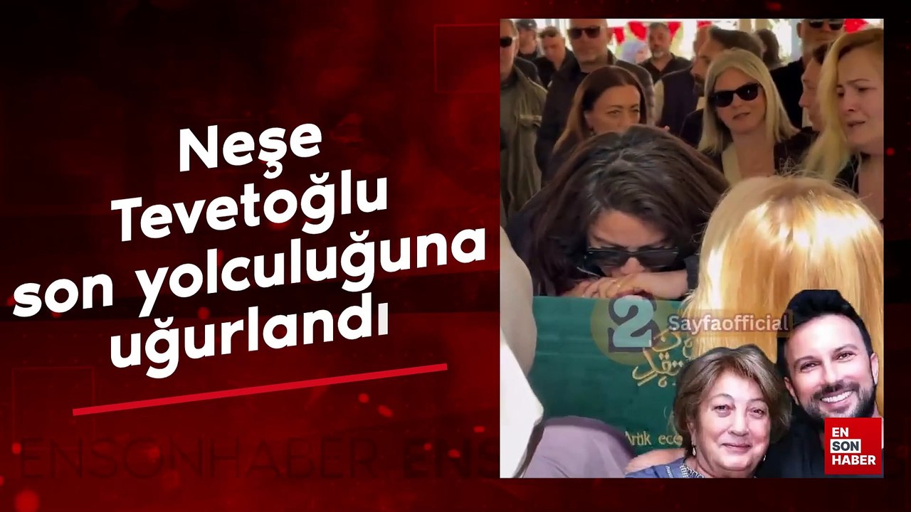 Tarkan'ın annesi Neşe Tevetoğlu son yolculuğuna uğurlandı - Dailymotion ...