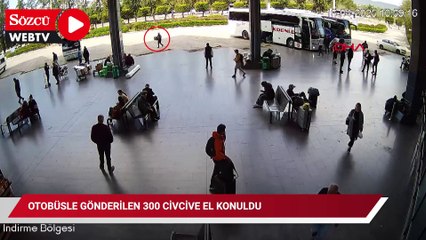 Otobüsle gönderilen 300 civcive el konuldu