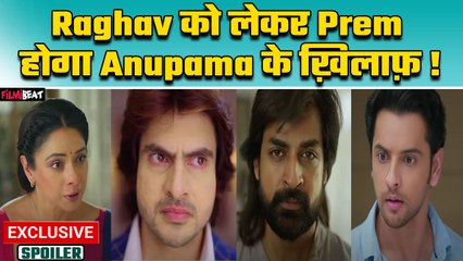 Anupama Spoiler: Raghav को लेकर Prem देगा Parag का साथ, Rahi और Anupama के होगा खिलाफ ! FilmiBeat