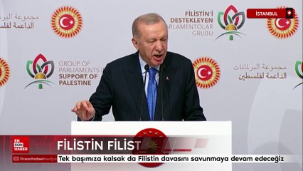 Erdoğan: Tek başımıza kalsak da Filistin davasını savunmaya devam edeceğiz