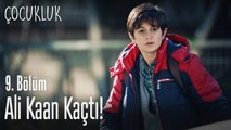 Ali Kaan kaçtı! - Çocukluk 9. Bölüm