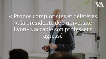 « Propos complotistes et délétères », la présidente de l’université Lyon-2 accable son professeur agressé